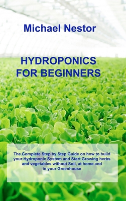 Hydroponics for Beginners: The Complete Step by... 1803031719 Book Cover