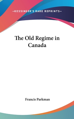 The Old Regime in Canada 0548007616 Book Cover