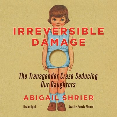 Irreversible Damage: The Transgender Craze Sedu... 109417551X Book Cover