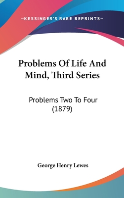 Problems Of Life And Mind, Third Series: Proble... 1120844975 Book Cover