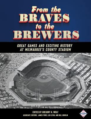 From the Braves to the Brewers: Great Games and... 1943816239 Book Cover