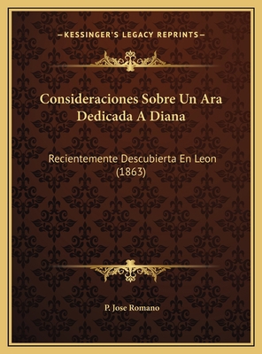 Consideraciones Sobre Un Ara Dedicada A Diana: ... [Spanish] 116946940X Book Cover