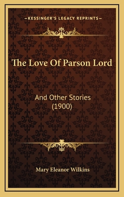 The Love Of Parson Lord: And Other Stories (1900) 1165012731 Book Cover