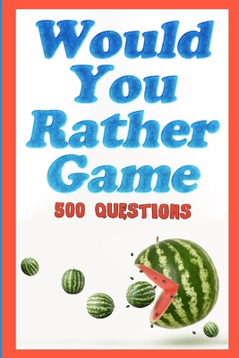 Would You Rather Game: 500 Questions for Kids, ... 1794097090 Book Cover