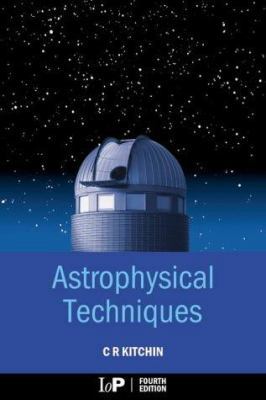 Astrophysical Techniques, Fourth Edition 0750309466 Book Cover