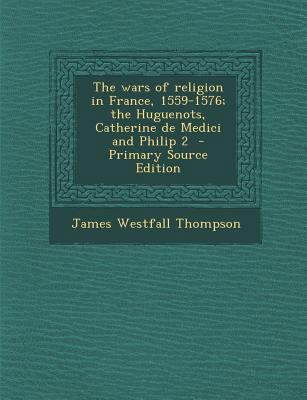 The Wars of Religion in France, 1559-1576; The ... 1287857892 Book Cover