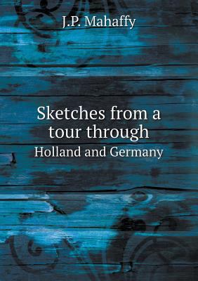 Sketches from a tour through Holland and Germany 5518548664 Book Cover