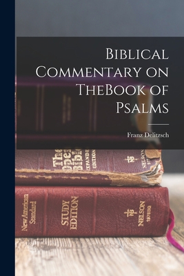 Biblical Commentary on TheBook of Psalms 1018074414 Book Cover