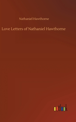 Love Letters of Nathaniel Hawthorne 375238896X Book Cover