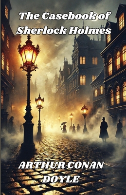 The Casebook Of Sherlock Holmes(Illustrated) 4726796437 Book Cover