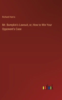 Mr. Bumpkin's Lawsuit, or, How to Win Your Oppo... 3385314496 Book Cover