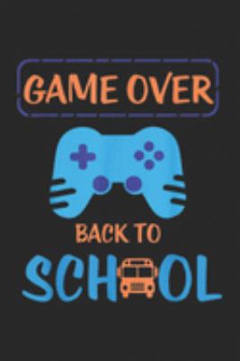 Game On: Game Over Back To School First Day Of School Gift  Journal/Notebook Blank Lined Ruled 6x9 100 Pages