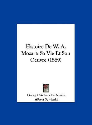 Histoire De W. A. Mozart: Sa Vie Et Son Oeuvre ... [French] 1162411643 Book Cover