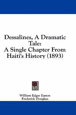 Dessalines, A Dramatic Tale: A Single Chapter F... 1436820839 Book Cover