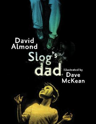 Slog's Dad. David Almond 1406322903 Book Cover