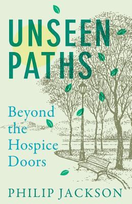 Unseen Paths: Beyond the Hospice Doors 1717235271 Book Cover