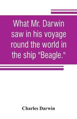 What Mr. Darwin saw in his voyage round the wor... 9353807409 Book Cover