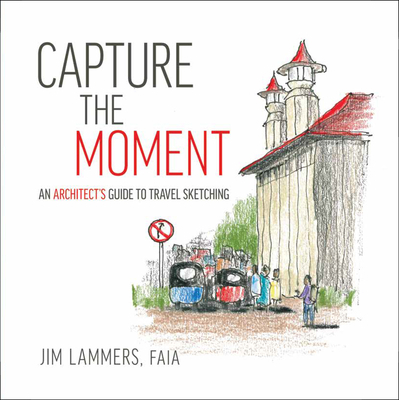 Capture the Moment: An Architect's Guide to Tra... 1951541278 Book Cover