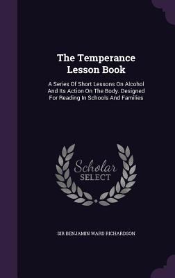 The Temperance Lesson Book: A Series Of Short L... 1355698170 Book Cover