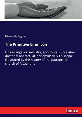 The Primitive Eirenicon: One evangelical minist... 333740331X Book Cover