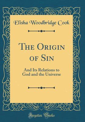 The Origin of Sin: And Its Relations to God and... 0484307746 Book Cover