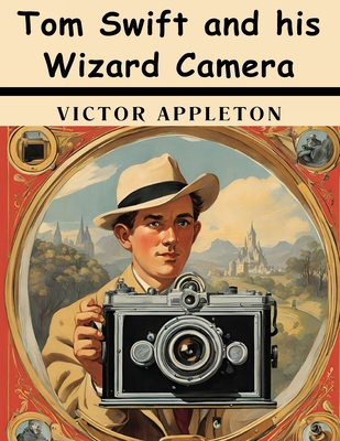 Tom Swift and his Wizard Camera 1836578091 Book Cover