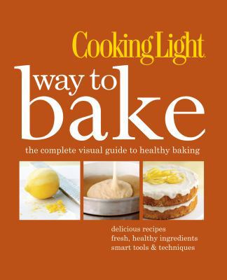 Cooking Light Way to Bake: The Complete Visual ... 0848734750 Book Cover