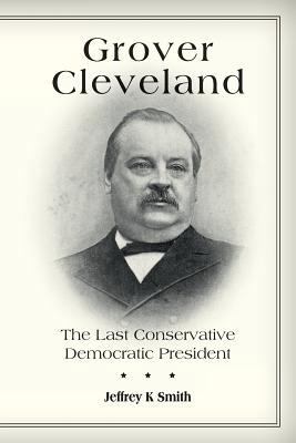 Grover Cleveland: The Last Conservative Democra... 1536911380 Book Cover