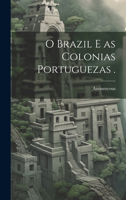 O Brazil e as Colonias Portuguezas . [Portuguese] 1020915838 Book Cover