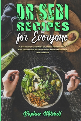 Dr. Sebi Recipes For Everyone: A Complete Guide... 1802410112 Book Cover