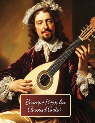 Baroque Pieces for Classical Guitar: 30 Pieces ... B0DQP23QQ8 Book Cover