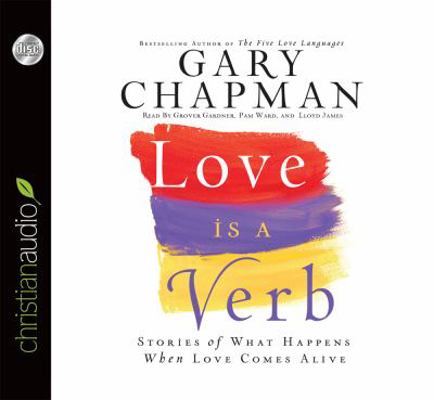 Love Is a Verb: Stories of What Happens When Lo... 1596447109 Book Cover