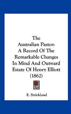 The Australian Pastor: A Record of the Remarkab... 1161965785 Book Cover