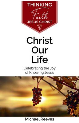 Christ Our Life: Celebrating the Joy of Knowing... 1842277588 Book Cover