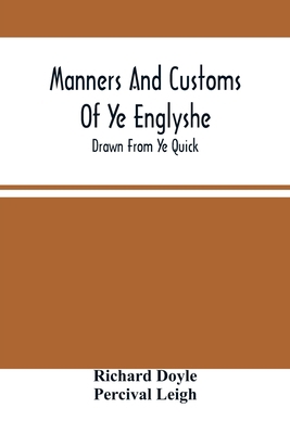 Manners And Customs Of Ye Englyshe; Drawn From ... 9354505198 Book Cover