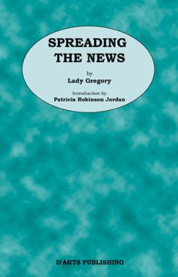 Spreading The News by Lady Gregory 0981967337 Book Cover