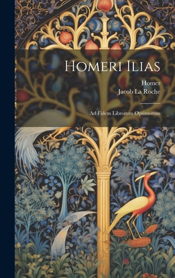 Homeri Ilias: Ad Fidem Librorum Optimorum [Greek, Ancient (to 1453)] 1020253568 Book Cover