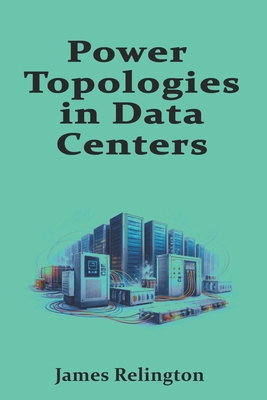 Power Topologies in Data Centers: N, N+1, 2N an... B0G9QF5QDP Book Cover