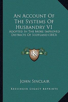 An Account Of The Systems Of Husbandry V1: Adop... 1164134337 Book Cover