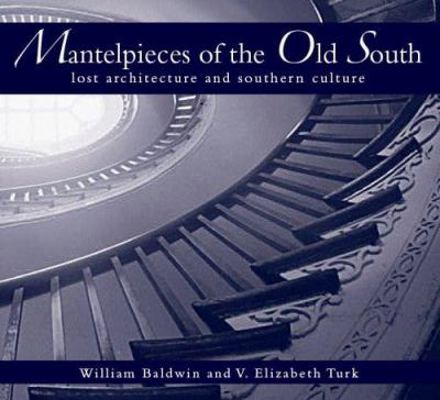 Mantelpieces of the Old South:: Lost Architectu... 1596290587 Book Cover