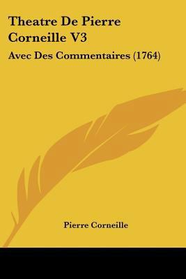 Theatre De Pierre Corneille V3: Avec Des Commen... [French] 1120029325 Book Cover
