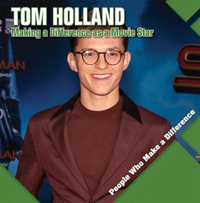 Tom Holland: Making a Difference as a Movie Star 1534544267 Book Cover