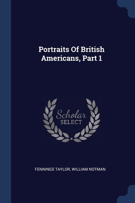 Portraits Of British Americans, Part 1 1377289958 Book Cover