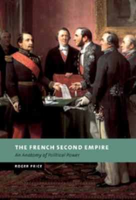 The French Second Empire: An Anatomy of Politic... 0521808308 Book Cover