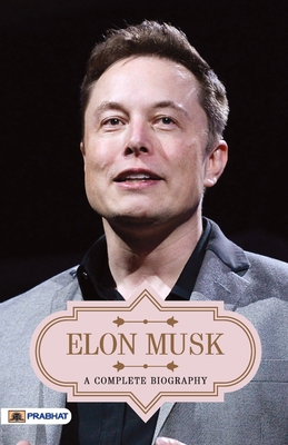 Elon Musk A Complete Biography 9355211341 Book Cover