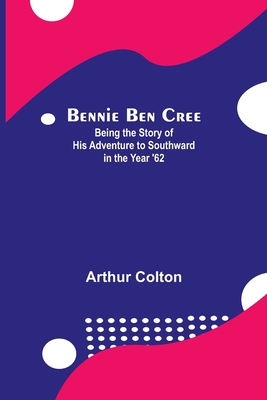 Bennie Ben Cree: Being The Story Of His Adventu... 9354841759 Book Cover