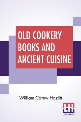 Old Cookery Books And Ancient Cuisine: Edited B... 9389582466 Book Cover