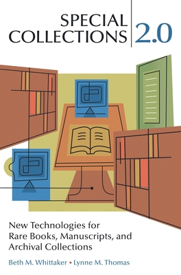Special Collections 2.0: New Technologies for Rare Books, Manuscripts, and Archival Collections