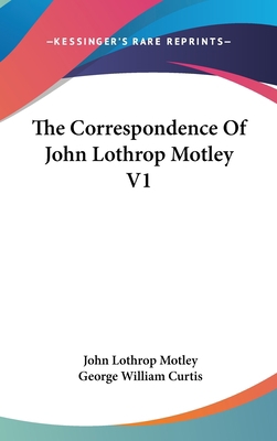 The Correspondence Of John Lothrop Motley V1 0548042098 Book Cover