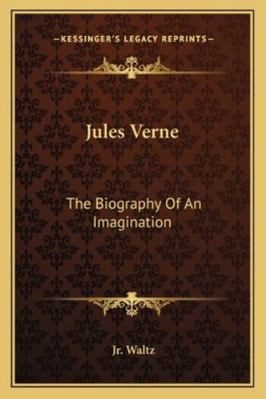 Jules Verne: The Biography Of An Imagination 1163190144 Book Cover